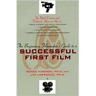 The Beginning Filmmaker's Guide to a Successful First Film