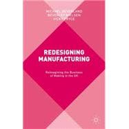 Redesigning Manufacturing Reimagining the Business of Making in the UK