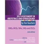Self Assessment in Obstetrics and Gynaecology by Ten Teachers 2E      EMQs, MCQs, SBAs, SAQs & OSCEs