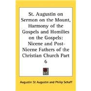 St Augustin on Sermon on the Mount, Harmony of the Gospels and Homilies on the Gospels : Nicene and Post-Nicene Fathers of the Christian Church Part 6