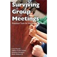 Surviving Group Meetings : Practical Tools for Working in Groups