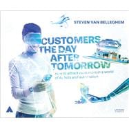 Customers the Day After Tomorrow How to Attract Customers in a World of AIs, Bots, and Automation,9789401445214
