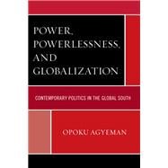 Power, Powerlessness, and Globalization Contemporary Politics in the Global South