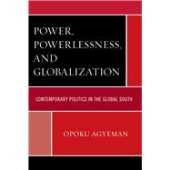 Power, Powerlessness, and Globalization Contemporary Politics in the Global South