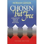 Chosen but Free : A Balanced View of Divine Election