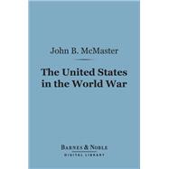The United States in the World War (Barnes & Noble Digital Library)