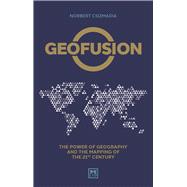 Geofusion The power of geography and the mapping of the 21st century