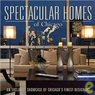 Spectacular Homes of Chicago An Exclusive Showcase of Chicago's Finest Designers