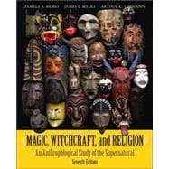 Magic, Witchcraft, and Religion : An Anthropological Study of the Supernatural