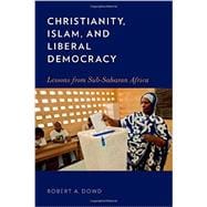 Christianity, Islam, and Liberal Democracy Lessons from Sub-Saharan Africa