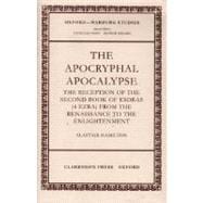 The Apocryphal Apocalypse The Reception of the Second Book of Esdras (4 Ezra) from the Renaissance to the Enlightenment