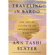 Traveling in Bardo The Art of Living in an Impermanent World