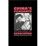 China's Peasants: The Anthropology of a Revolution