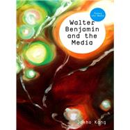 Walter Benjamin and the Media The Spectacle of Modernity