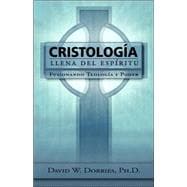 Cristologfa Llena Del Espfritu : Fusionando Teologfa y Poder