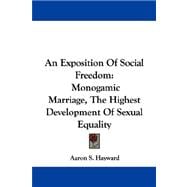 An Exposition of Social Freedom: Monogamic Marriage, the Highest Development of Sexual Equality