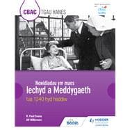 CBAC TGAU HANES: Newidiadau ym maes Iechyd a Meddygaeth tua 1340 hyd heddiw (WJEC GCSE History: Changes in Health and Medicine c.1340 to the present day Welsh-language edition)