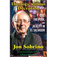 Theology Without Deception: God, the Poor, and Reality in El Salvador