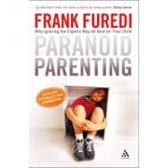 Paranoid Parenting Why Ignoring the Experts May Be Best for Your Child