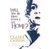Will You Be Here When I Get Home?