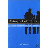 Thriving on the Front Lines: A Guide to Strengths-Based Youth Care Work