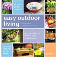 Easy Outdoor Living : 40 Great Garden Projects