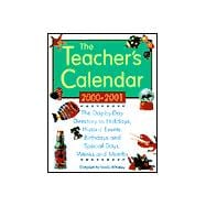 The Teacher's Calendar : School Year 2000-2001 : The Day-By-Day Directory to Holidays, Historic Event, Birthdays and Special