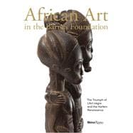 African Art in the Barnes Foundation The Triumph of L'Art Negre and the Harlem Renaissance