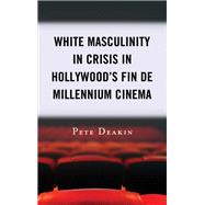 White Masculinity in Crisis in Hollywood’s Fin de Millennium Cinema
