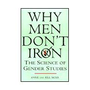 Why Men Don't Iron The Fascinating and Unalterable Differences Between Men andWomen