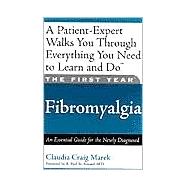 The First Year: Fibromyalgia An Essential Guide for the Newly Diagnosed