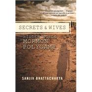 Secrets and Wives The Hidden World of Mormon Polygamy