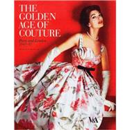 The Golden Age of Couture Paris and London 1947-1957