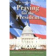 Praying for the President : A Daily Guide of Scripture and Prayer