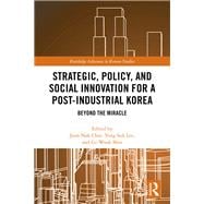 Strategic, Policy and Social Innovation for a Post-Industrial Korea