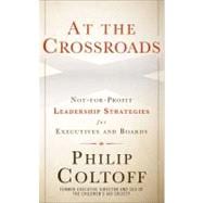 At the Crossroads Not-for-Profit Leadership Strategies for Executives and Boards