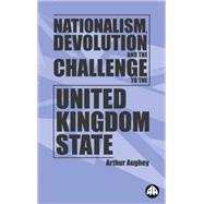 Nationalism, Devolution, and the Challenge to the United Kingdom State