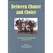 Between Chance and Choice : Interdisciplinary Perspectives on Determinism