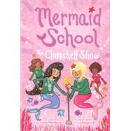The Clamshell Show (Mermaid School #2)
