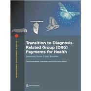 Transition to Diagnosis-Related Group (DRG) Payments for Health Lessons from Case Studies