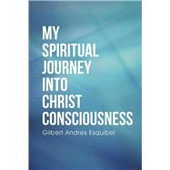 My Spiritual Journey into Christ Consciousness
