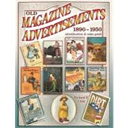 Old Magazine Advertisements 1890-1950: Identification & Value Guide