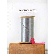 Microcrafts Tiny Treasures to Make and Share