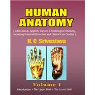 Human Anatomy: Volume I (With Clinical, Applied, Surface & Radiological Anatomy, Including Practical/Dissection and Clinical Case Studies)