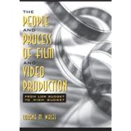 The People and Process of Film and Video Production: From Low Budget to High Budget