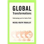 Global Transformations Anthropology and the Modern World