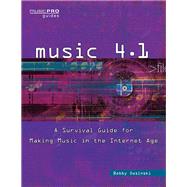 Music 4.1 A Survival Guide for Making Music in the Internet Age