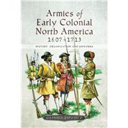 Armies of Early Colonial North America 1607-1713