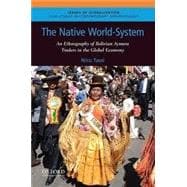 The Native World-System An Ethnography of Bolivian Aymara Traders in the Global Economy