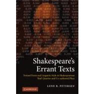Shakespeare's Errant Texts: Textual Form and Linguistic Style in Shakespearean 'Bad' Quartos and Co-authored Plays
